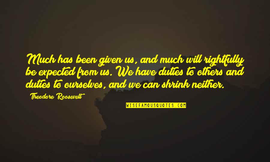 Heule Quotes By Theodore Roosevelt: Much has been given us, and much will Heule Quotes By Theodore Roosevelt: Much has been given us, and much will