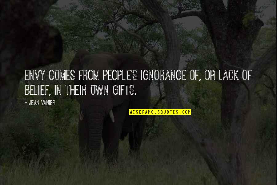 Heumenic Quotes By Jean Vanier: Envy comes from people's ignorance of, or lack