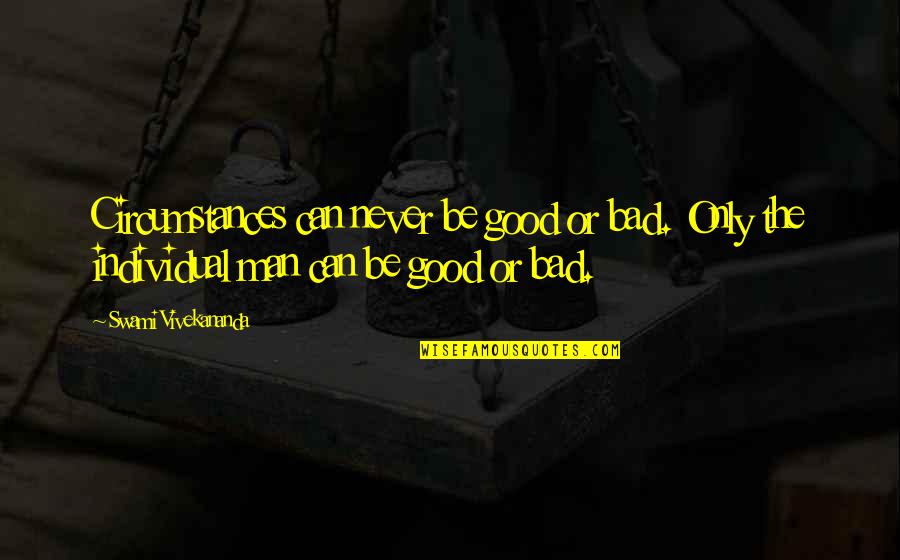Heure Quotes By Swami Vivekananda: Circumstances can never be good or bad. Only