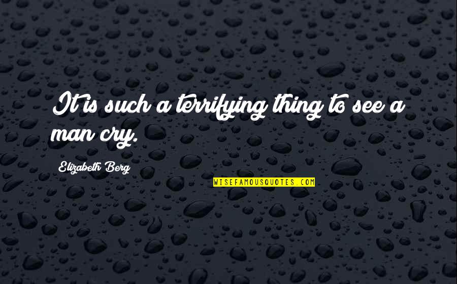 Heureka Telefony Quotes By Elizabeth Berg: It is such a terrifying thing to see Heureka Telefony Quotes By Elizabeth Berg: It is such a terrifying thing to see