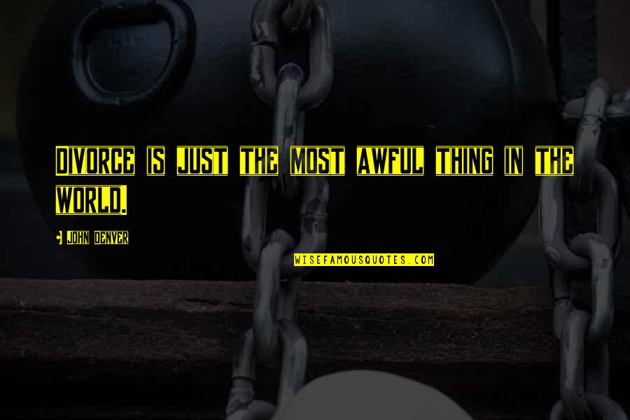 Heures De Priere Quotes By John Denver: Divorce is just the most awful thing in