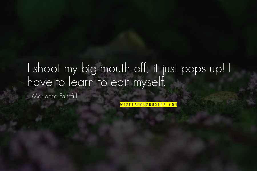 Heureuse Masculine Quotes By Marianne Faithfull: I shoot my big mouth off; it just Heureuse Masculine Quotes By Marianne Faithfull: I shoot my big mouth off; it just