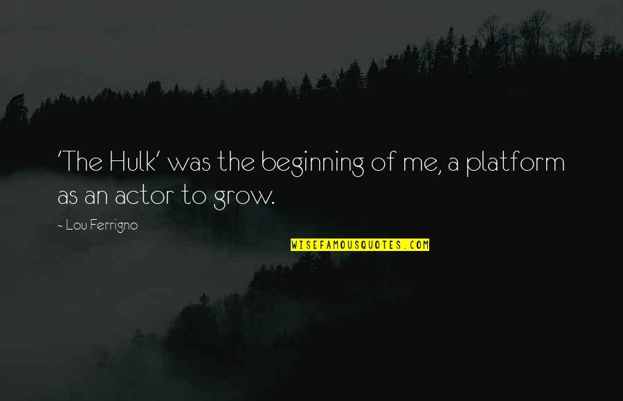 Heureusement Translation Quotes By Lou Ferrigno: 'The Hulk' was the beginning of me, a