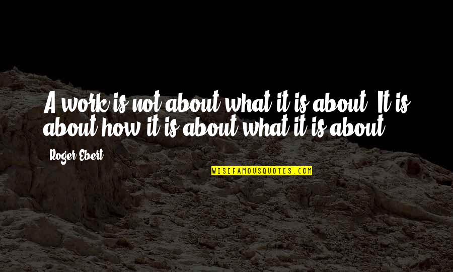 Heureusement Translation Quotes By Roger Ebert: A work is not about what it is
