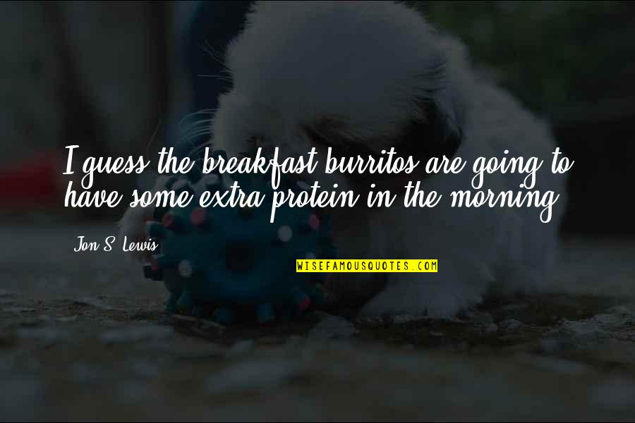 Heuring Coffee Quotes By Jon S. Lewis: I guess the breakfast burritos are going to
