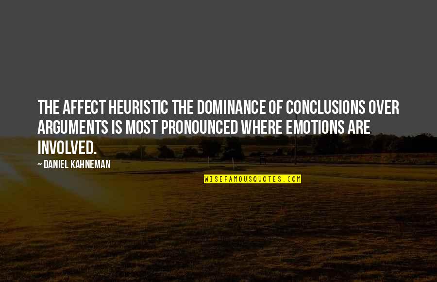 Heuristic Quotes By Daniel Kahneman: The Affect Heuristic The dominance of conclusions over