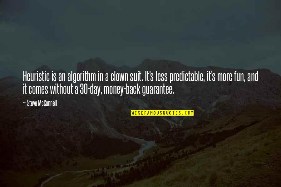 Heuristic Quotes By Steve McConnell: Heuristic is an algorithm in a clown suit.