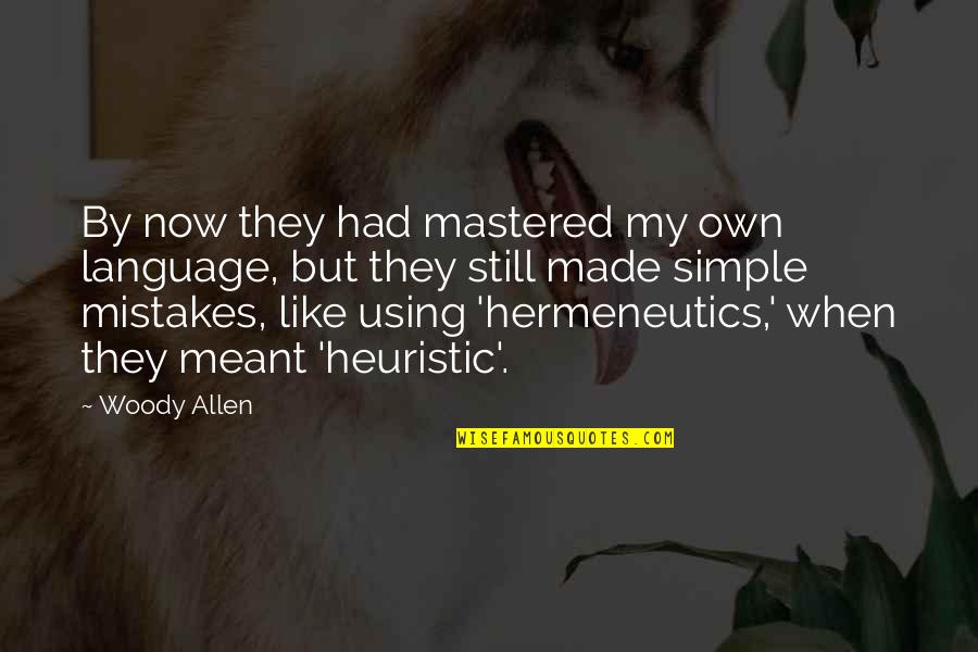 Heuristic Quotes By Woody Allen: By now they had mastered my own language,