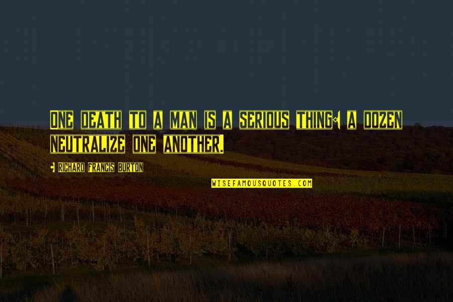 Heurtematte Panama Quotes By Richard Francis Burton: One death to a man is a serious Heurtematte Panama Quotes By Richard Francis Burton: One death to a man is a serious