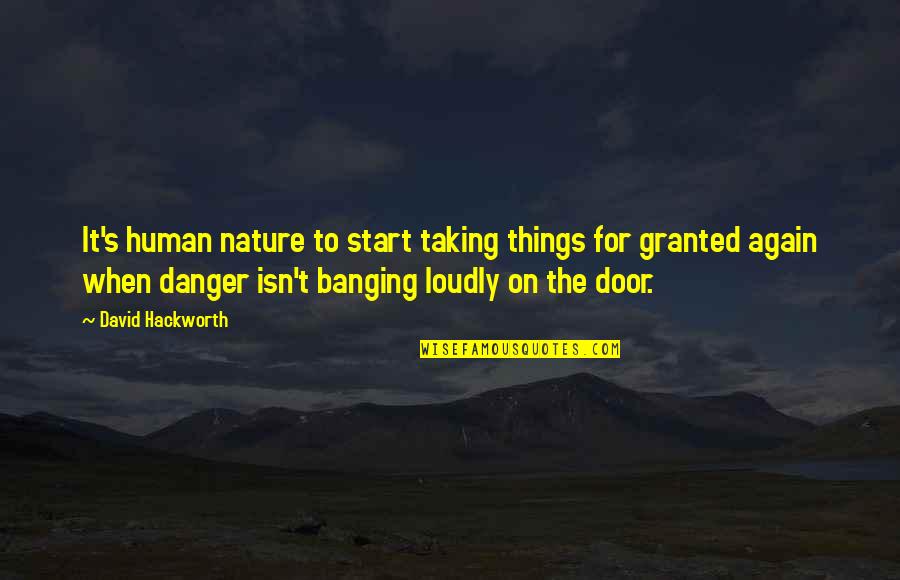 Heurtent Quotes By David Hackworth: It's human nature to start taking things for Heurtent Quotes By David Hackworth: It's human nature to start taking things for