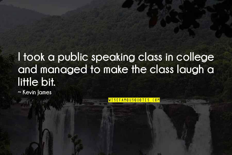 Heuschober Concentration Quotes By Kevin James: I took a public speaking class in college