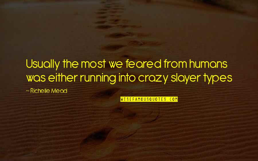 Heussaff Siblings Quotes By Richelle Mead: Usually the most we feared from humans was