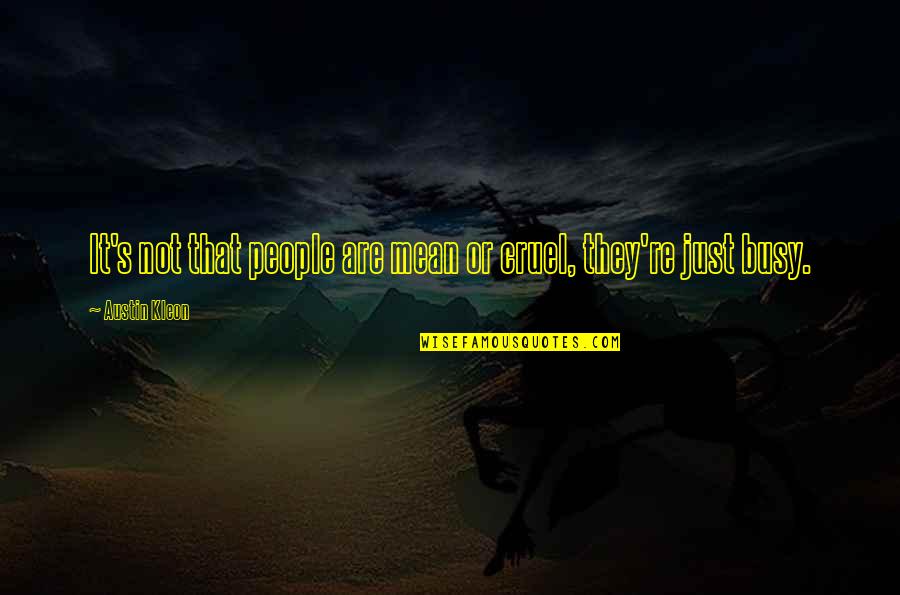 Heuters Quotes By Austin Kleon: It's not that people are mean or cruel, Heuters Quotes By Austin Kleon: It's not that people are mean or cruel,