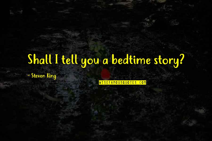 Heuters Quotes By Steven King: Shall I tell you a bedtime story? Heuters Quotes By Steven King: Shall I tell you a bedtime story?