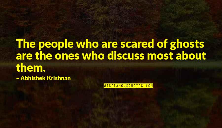 Heuton Memorial Chapel Quotes By Abhishek Krishnan: The people who are scared of ghosts are Heuton Memorial Chapel Quotes By Abhishek Krishnan: The people who are scared of ghosts are