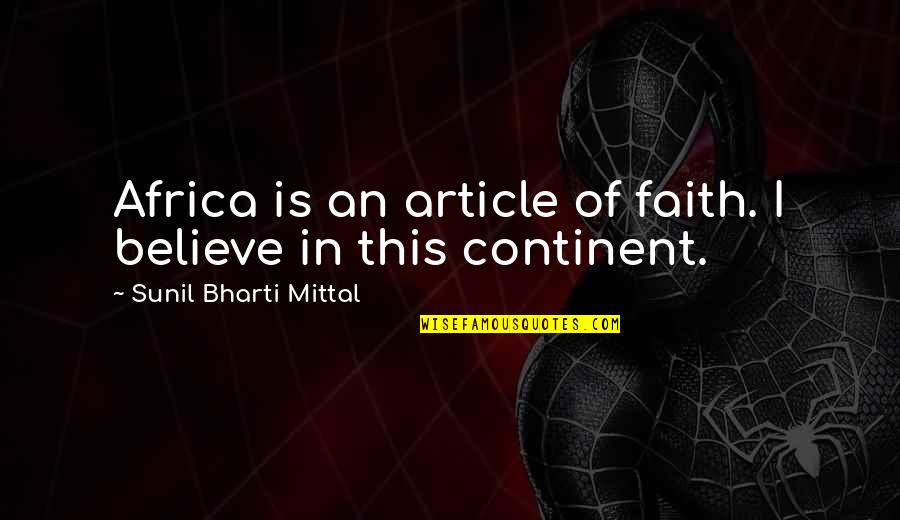 Heutzutage Modetrends Quotes By Sunil Bharti Mittal: Africa is an article of faith. I believe