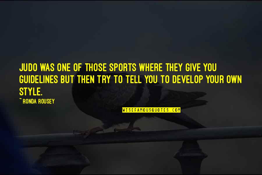 Hevel Ecclesiastes Quotes By Ronda Rousey: Judo was one of those sports where they Hevel Ecclesiastes Quotes By Ronda Rousey: Judo was one of those sports where they
