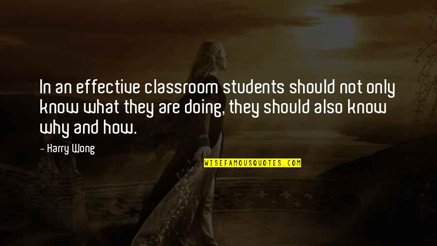 Heven Quotes By Harry Wong: In an effective classroom students should not only