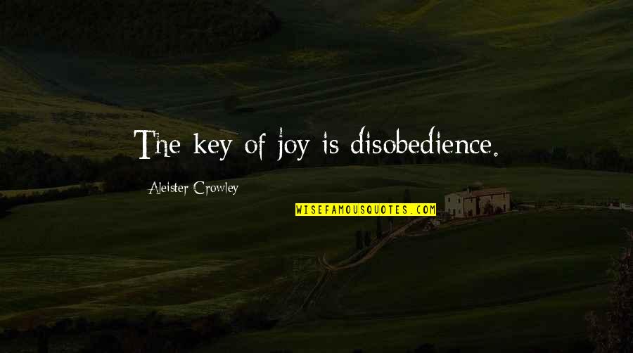 Hevene Quotes By Aleister Crowley: The key of joy is disobedience.