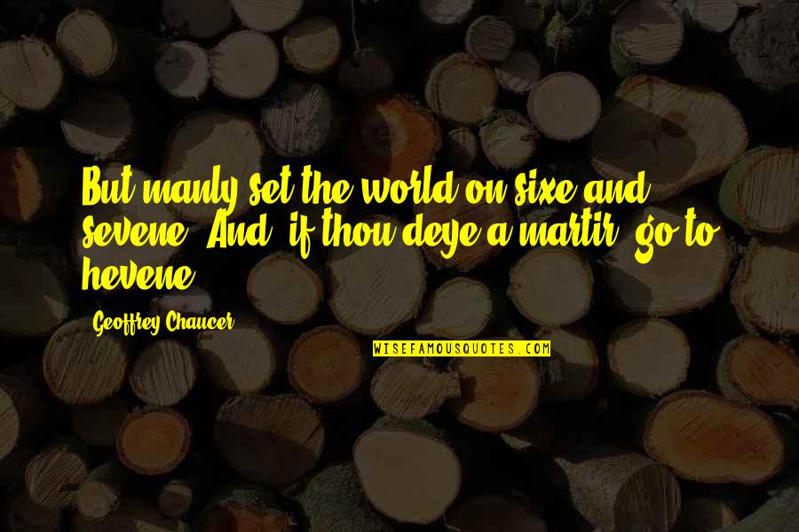 Hevene Quotes By Geoffrey Chaucer: But manly set the world on sixe and