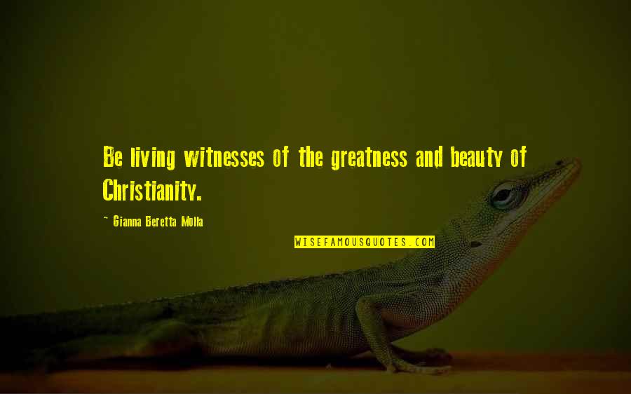 Hevene Quotes By Gianna Beretta Molla: Be living witnesses of the greatness and beauty