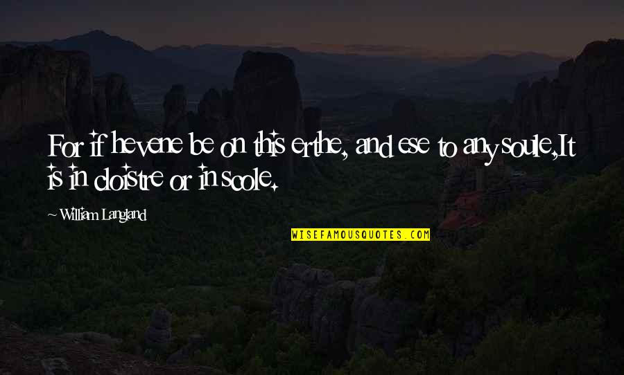 Hevene Quotes By William Langland: For if hevene be on this erthe, and Hevene Quotes By William Langland: For if hevene be on this erthe, and
