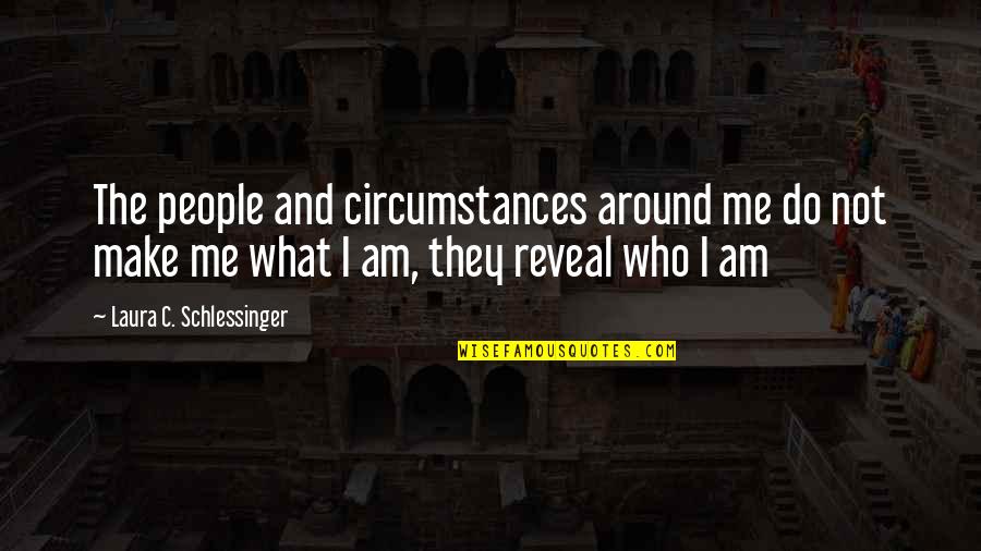 Heveron And Heveron Quotes By Laura C. Schlessinger: The people and circumstances around me do not