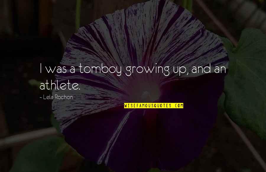 Hevers Florist Quotes By Lela Rochon: I was a tomboy growing up, and an