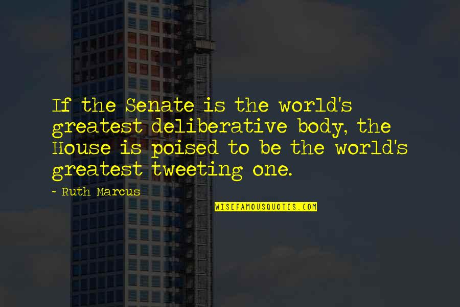Hevesi K Zs G Quotes By Ruth Marcus: If the Senate is the world's greatest deliberative Hevesi K Zs G Quotes By Ruth Marcus: If the Senate is the world's greatest deliberative