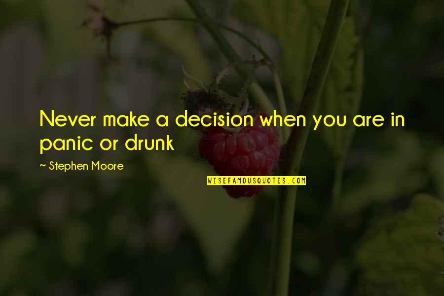 Hevesi K Zs G Quotes By Stephen Moore: Never make a decision when you are in Hevesi K Zs G Quotes By Stephen Moore: Never make a decision when you are in