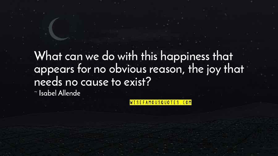Hevesy Feladatsor Quotes By Isabel Allende: What can we do with this happiness that