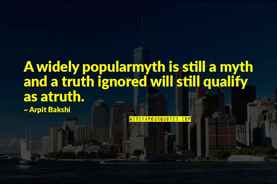 Hevesy Verseny Quotes By Arpit Bakshi: A widely popularmyth is still a myth and Hevesy Verseny Quotes By Arpit Bakshi: A widely popularmyth is still a myth and