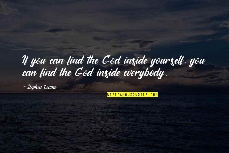 Hevia Aluminum Quotes By Stephen Levine: If you can find the God inside yourself,