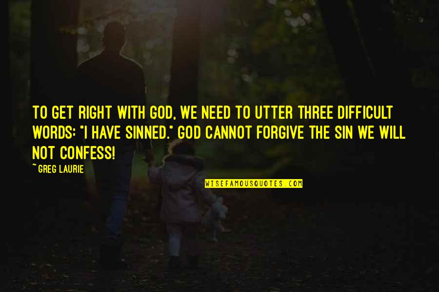 Hevia Tierra Quotes By Greg Laurie: To get right with God, we need to Hevia Tierra Quotes By Greg Laurie: To get right with God, we need to