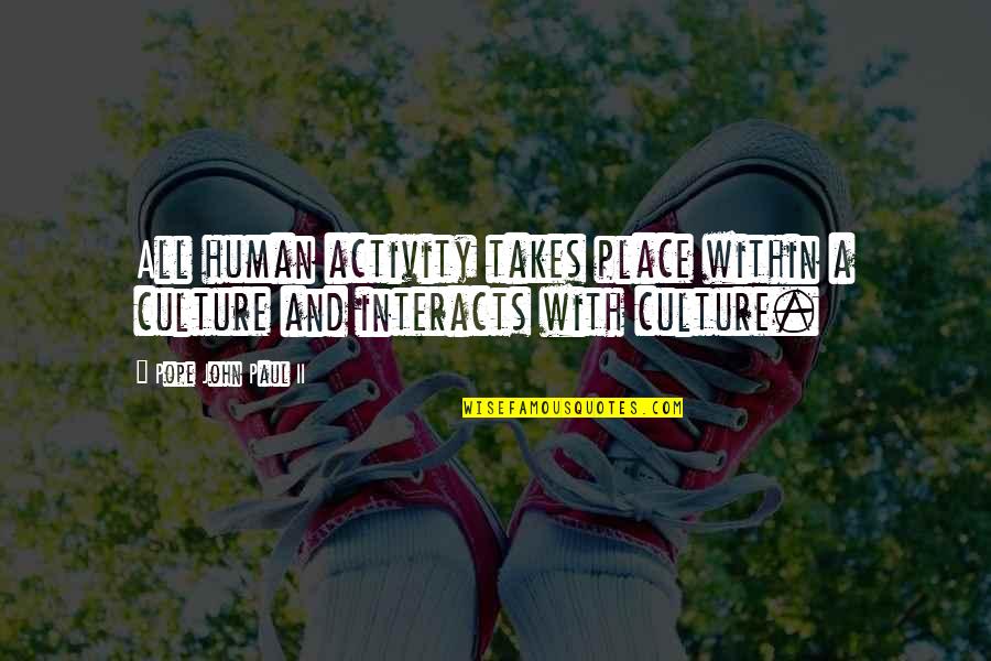 Hevitas Quotes By Pope John Paul II: All human activity takes place within a culture Hevitas Quotes By Pope John Paul II: All human activity takes place within a culture