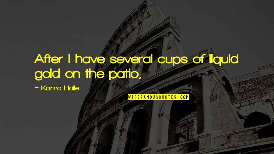 Hevosen Harja Quotes By Karina Halle: After I have several cups of liquid gold