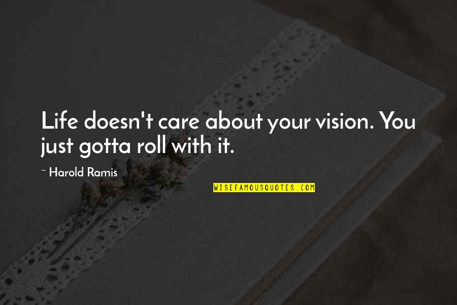 Hevosen Sitting Quotes By Harold Ramis: Life doesn't care about your vision. You just