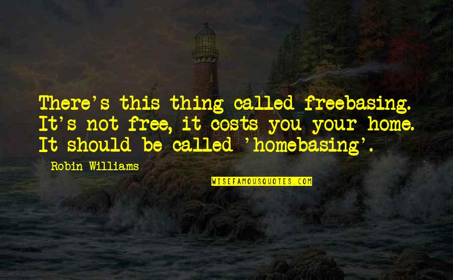 Hevy Quotes By Robin Williams: There's this thing called freebasing. It's not free,