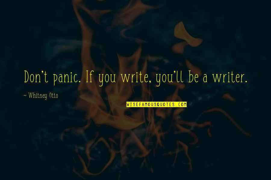 Hevynnis Quotes By Whitney Otto: Don't panic. If you write, you'll be a Hevynnis Quotes By Whitney Otto: Don't panic. If you write, you'll be a