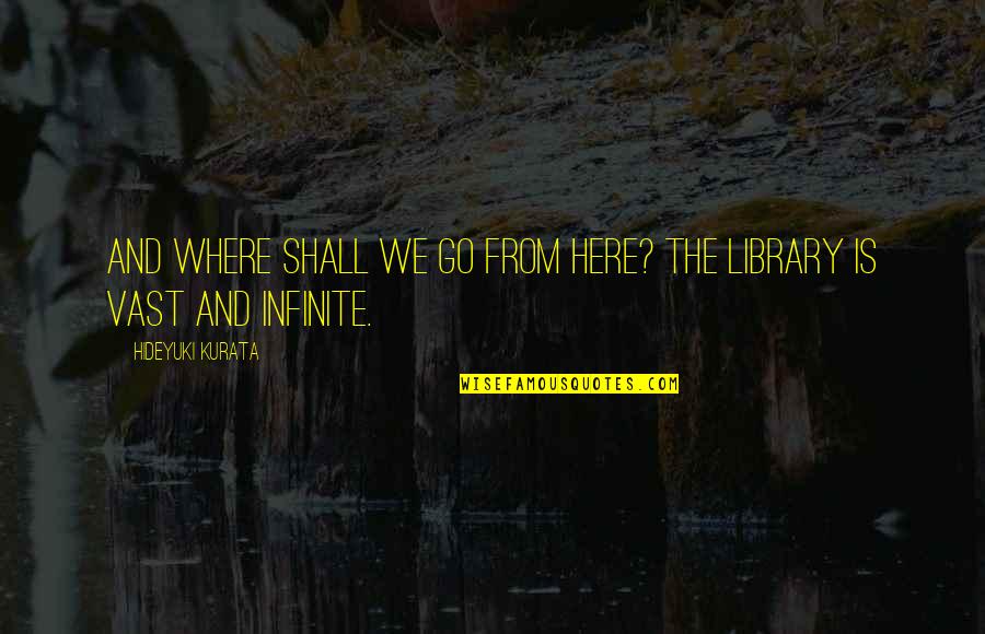 Hewastherejustintimetorescueme Quotes By Hideyuki Kurata: And where shall we go from here? The Hewastherejustintimetorescueme Quotes By Hideyuki Kurata: And where shall we go from here? The