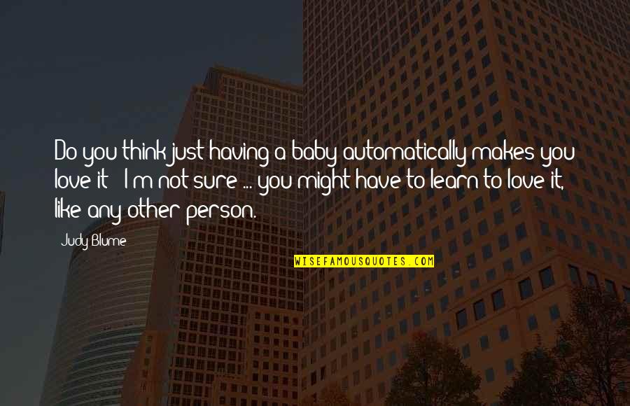 Hewavitharana Maha Quotes By Judy Blume: Do you think just having a baby automatically