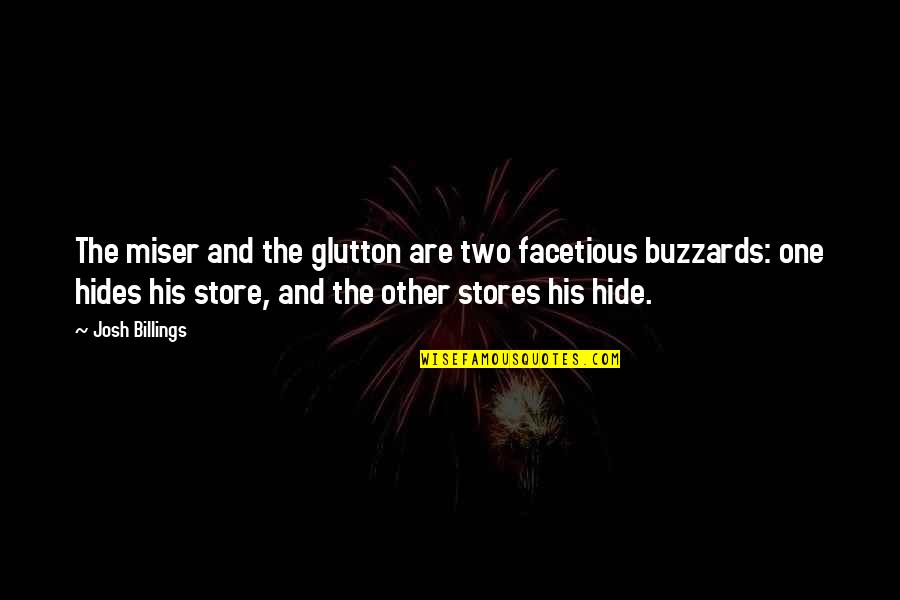 Hewed Def Quotes By Josh Billings: The miser and the glutton are two facetious