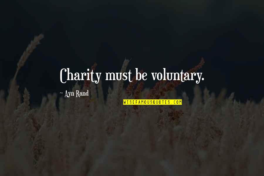 Hewed Lewis Quotes By Ayn Rand: Charity must be voluntary. Hewed Lewis Quotes By Ayn Rand: Charity must be voluntary.