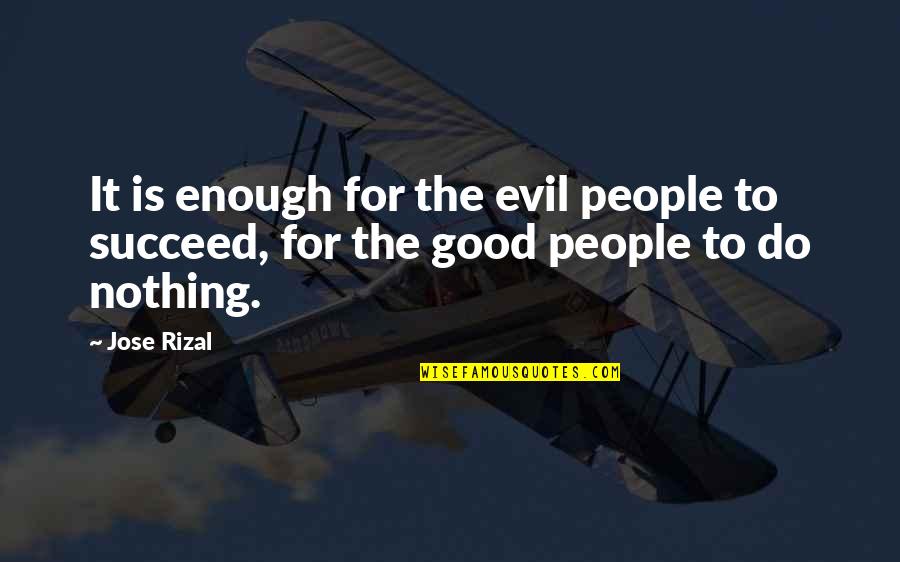 Hewed Pronunciation Quotes By Jose Rizal: It is enough for the evil people to