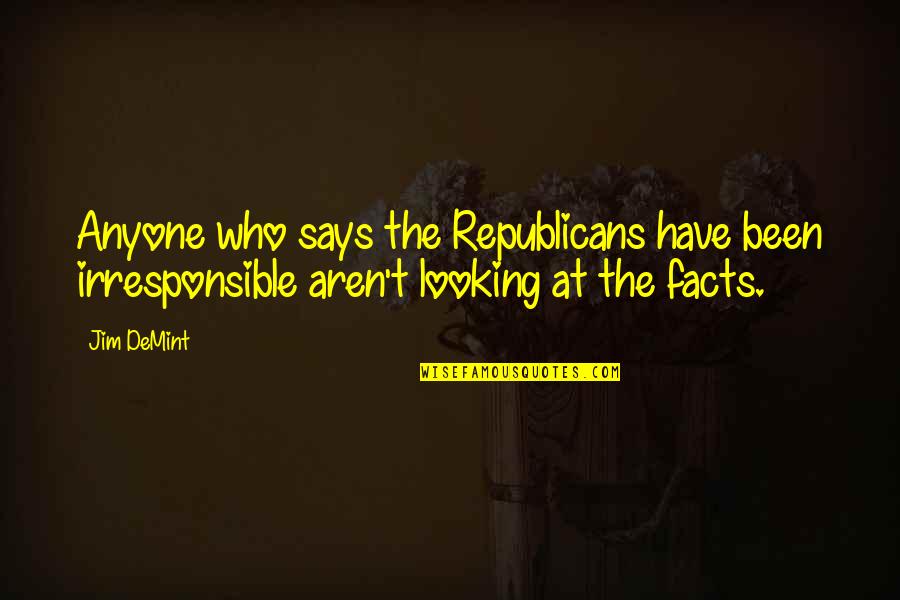 Hewer Quotes By Jim DeMint: Anyone who says the Republicans have been irresponsible