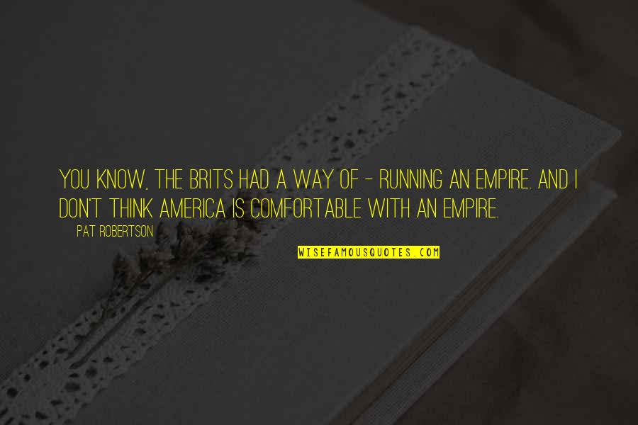 Hewers Of Stone Quotes By Pat Robertson: You know, the Brits had a way of Hewers Of Stone Quotes By Pat Robertson: You know, the Brits had a way of