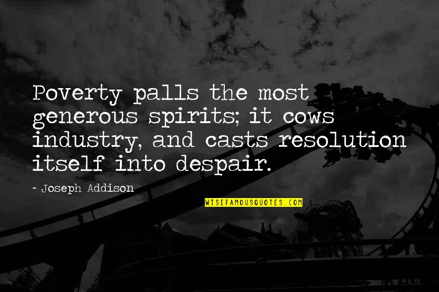 Hewers Significado Quotes By Joseph Addison: Poverty palls the most generous spirits; it cows