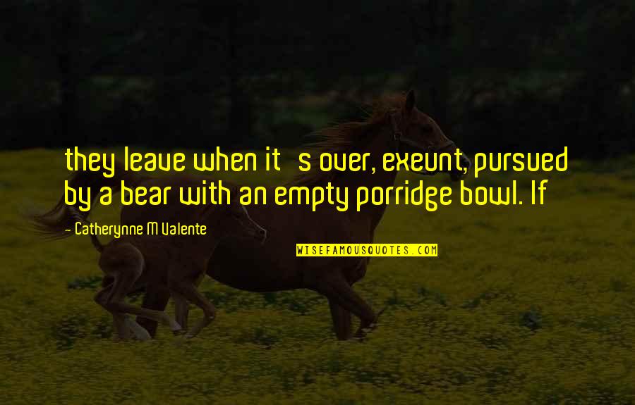 Hewes Middle School Quotes By Catherynne M Valente: they leave when it's over, exeunt, pursued by Hewes Middle School Quotes By Catherynne M Valente: they leave when it's over, exeunt, pursued by