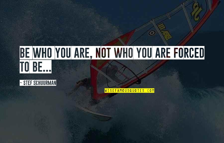 Hewes Quotes By Stef Schuurman: Be who you are, not who you are