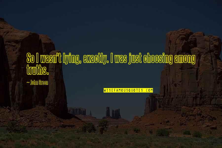 Hewes Redfisher Quotes By John Green: So I wasn't lying, exactly. I was just